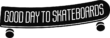 Good Day To Skateboards Logo